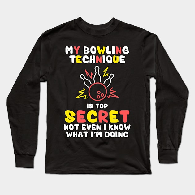 My Bowling Technique Is Top Secret Funny Bowling Bowler Long Sleeve T-Shirt by deafcrafts